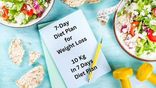 7-Day Diet Plan for Weight Loss, 10 Kg In 7 Days Diet Plan