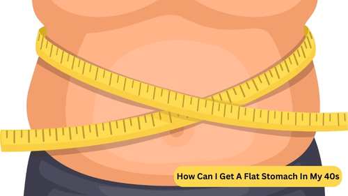 How Can I Get A Flat Stomach In My 40s? Easy Belly Fat Burning